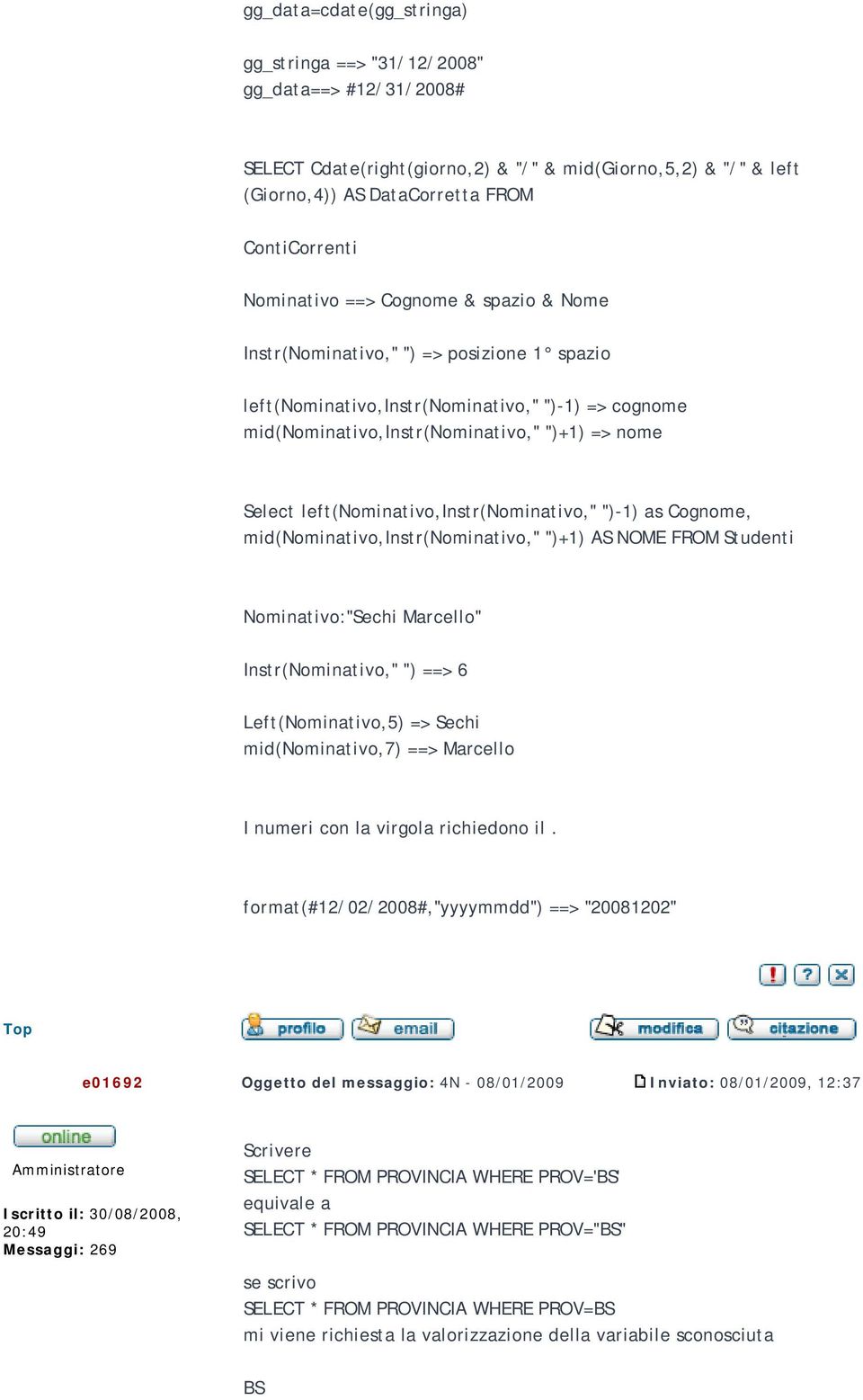 left(nominativo,instr(nominativo," ")-1) as Cognome, mid(nominativo,instr(nominativo," ")+1) AS NOME FROM Studenti Nominativo:"Sechi Marcello" Instr(Nominativo," ") ==> 6 Left(Nominativo,5) => Sechi