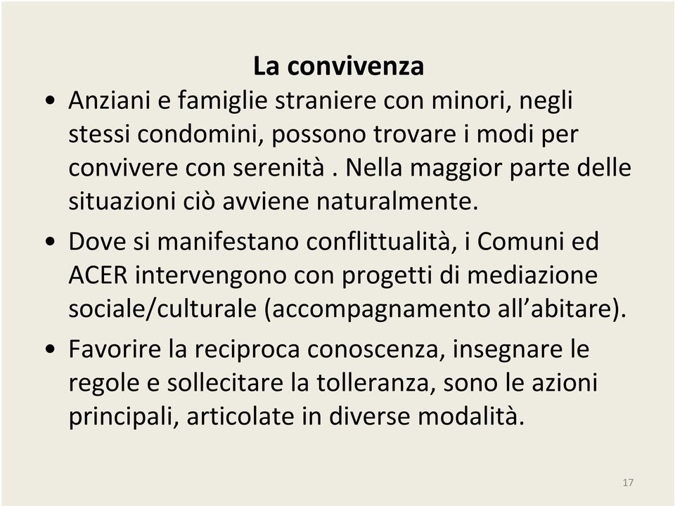 Dove si manifestano conflittualità, i Comuni ed ACER intervengono con progetti di mediazione sociale/culturale