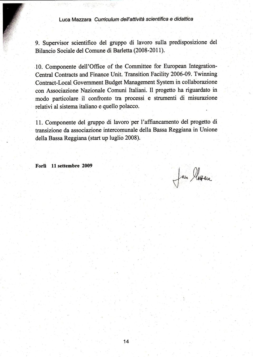 Twinning Contract-Local Government Budget Management System in collabo razione con Associazione Nazionale Comuni ltaliani.