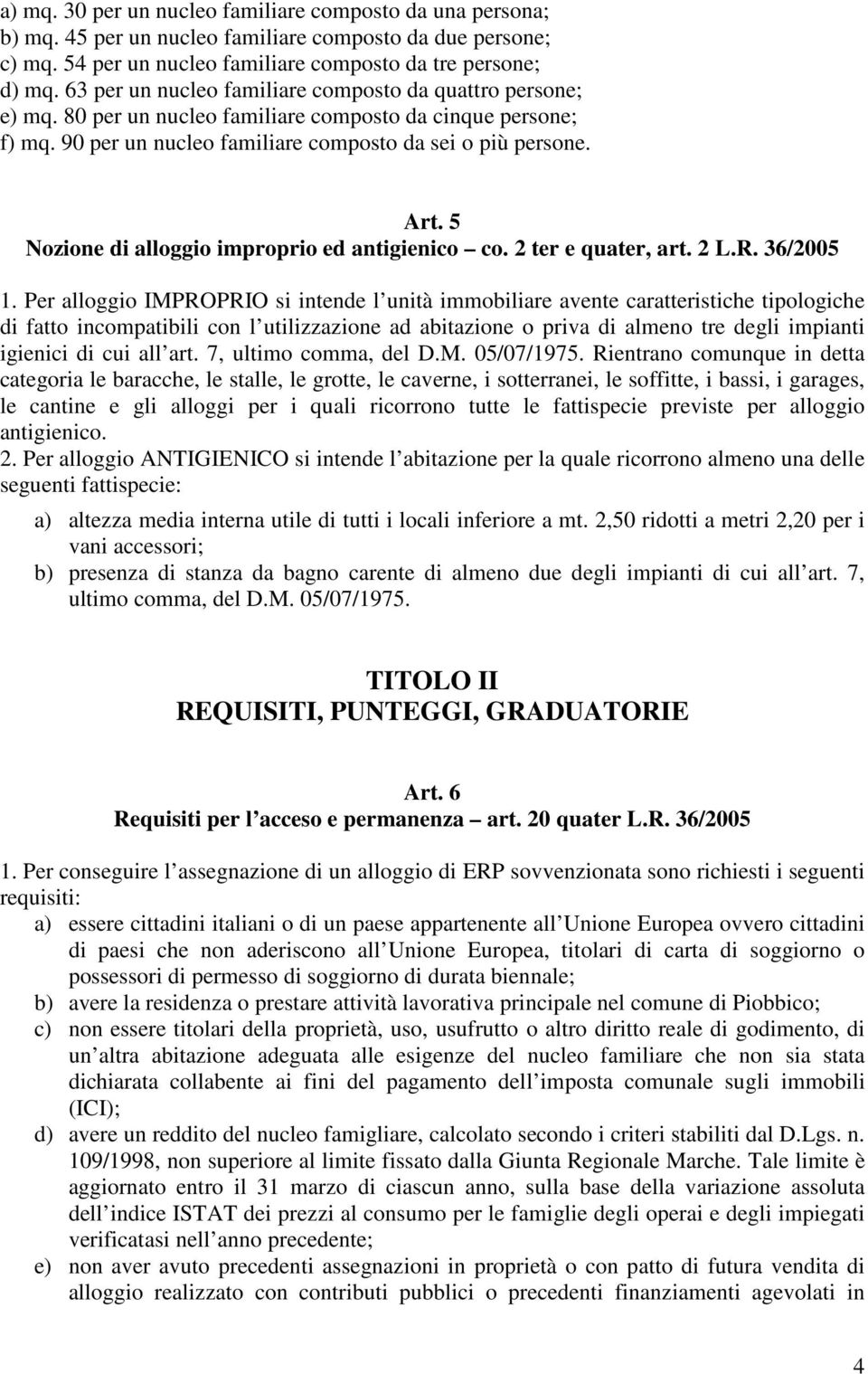 5 Nozione di alloggio improprio ed antigienico co. 2 ter e quater, art. 2 L.R. 36/2005 1.