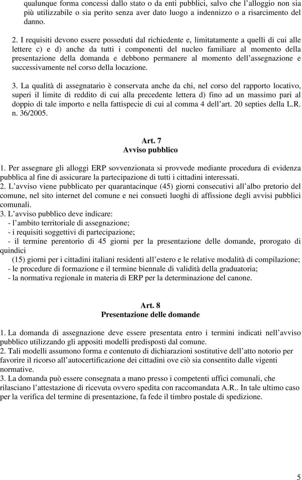 e debbono permanere al momento dell assegnazione e successivamente nel corso della locazione. 3.