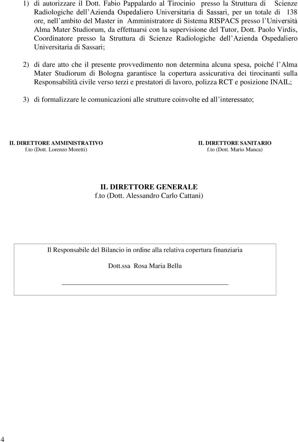 Sistema RISPACS presso l Università Alma Mater Studiorum, da effettuarsi con la supervisione del Tutor, Dott.