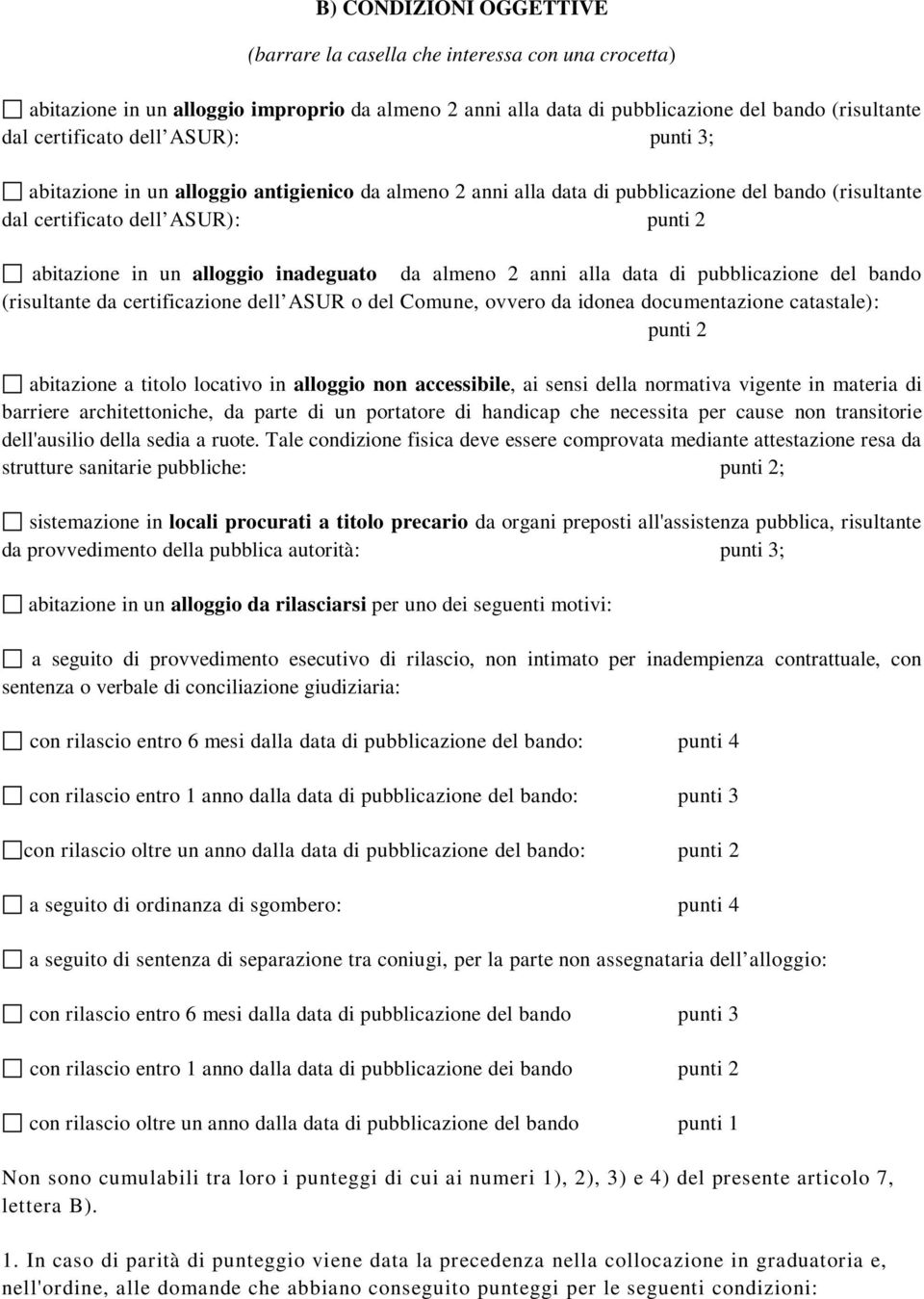 almeno 2 anni alla data di pubblicazione del bando (risultante da certificazione dell ASUR o del Comune, ovvero da idonea documentazione catastale): punti 2 abitazione a titolo locativo in alloggio