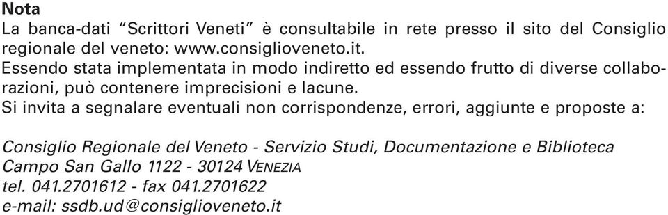 Si invita a segnalare eventuali non corrispondenze, errori, aggiunte e proposte a: Consiglio Regionale del Veneto - Servizio Studi,