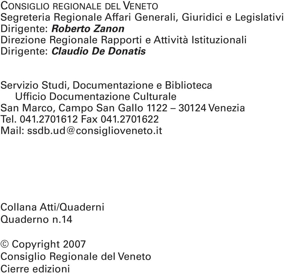 Biblioteca Ufficio Documentazione Culturale San Marco, Campo San Gallo 1122 30124 Venezia Tel. 041.2701612 Fax 041.