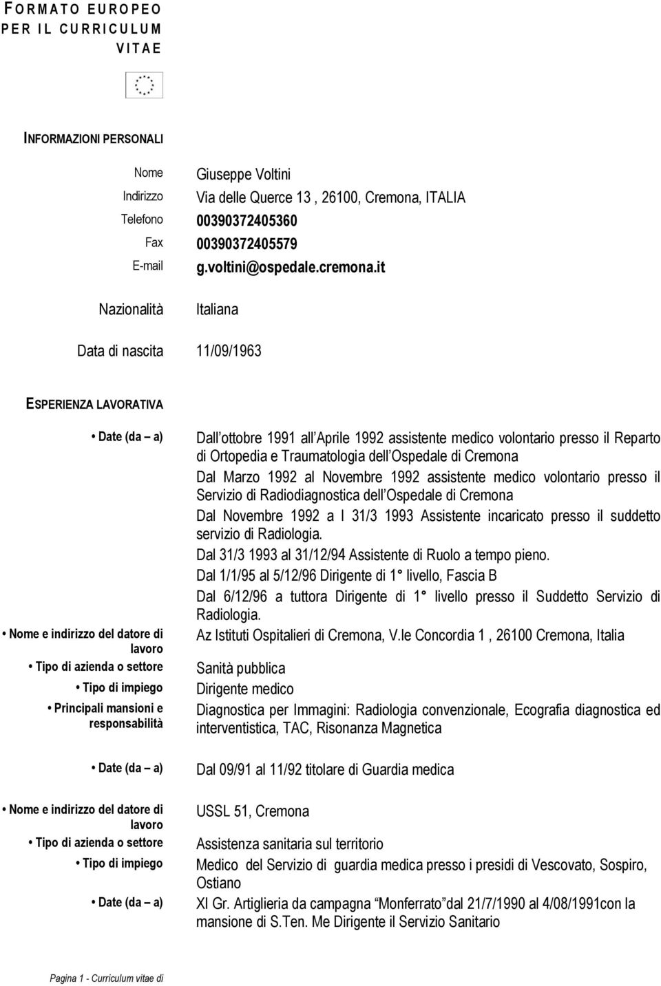 it Nazionalità Italiana Data di nascita 11/09/1963 ESPERIENZA LAVORATIVA Nome e indirizzo del datore di lavoro Tipo di azienda o settore Tipo di impiego Principali mansioni e responsabilità Nome e