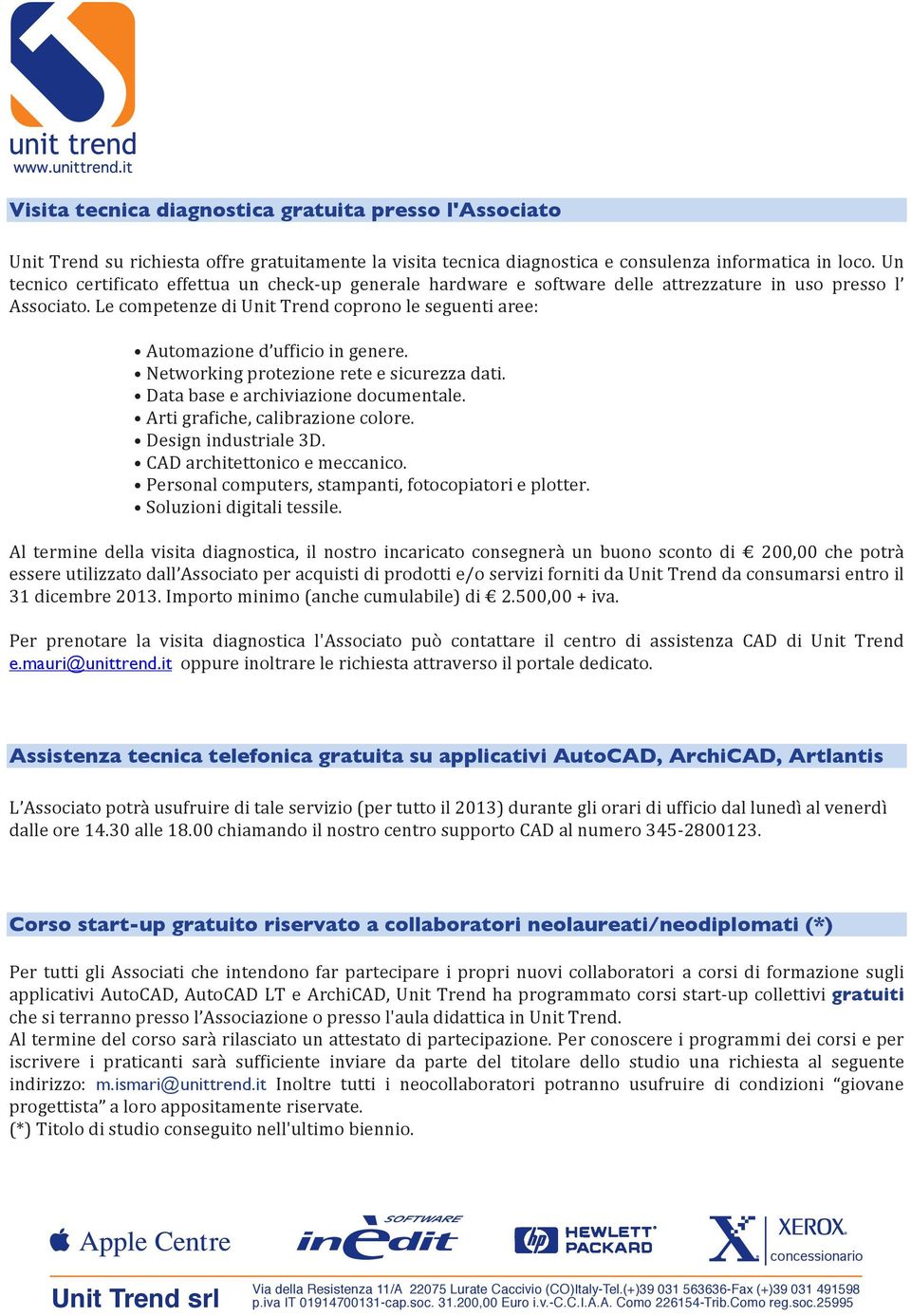 Le competenze di Unit Trend coprono le seguenti aree: Automazione d ufficio in genere. Networking protezione rete e sicurezza dati. Data base e archiviazione documentale.