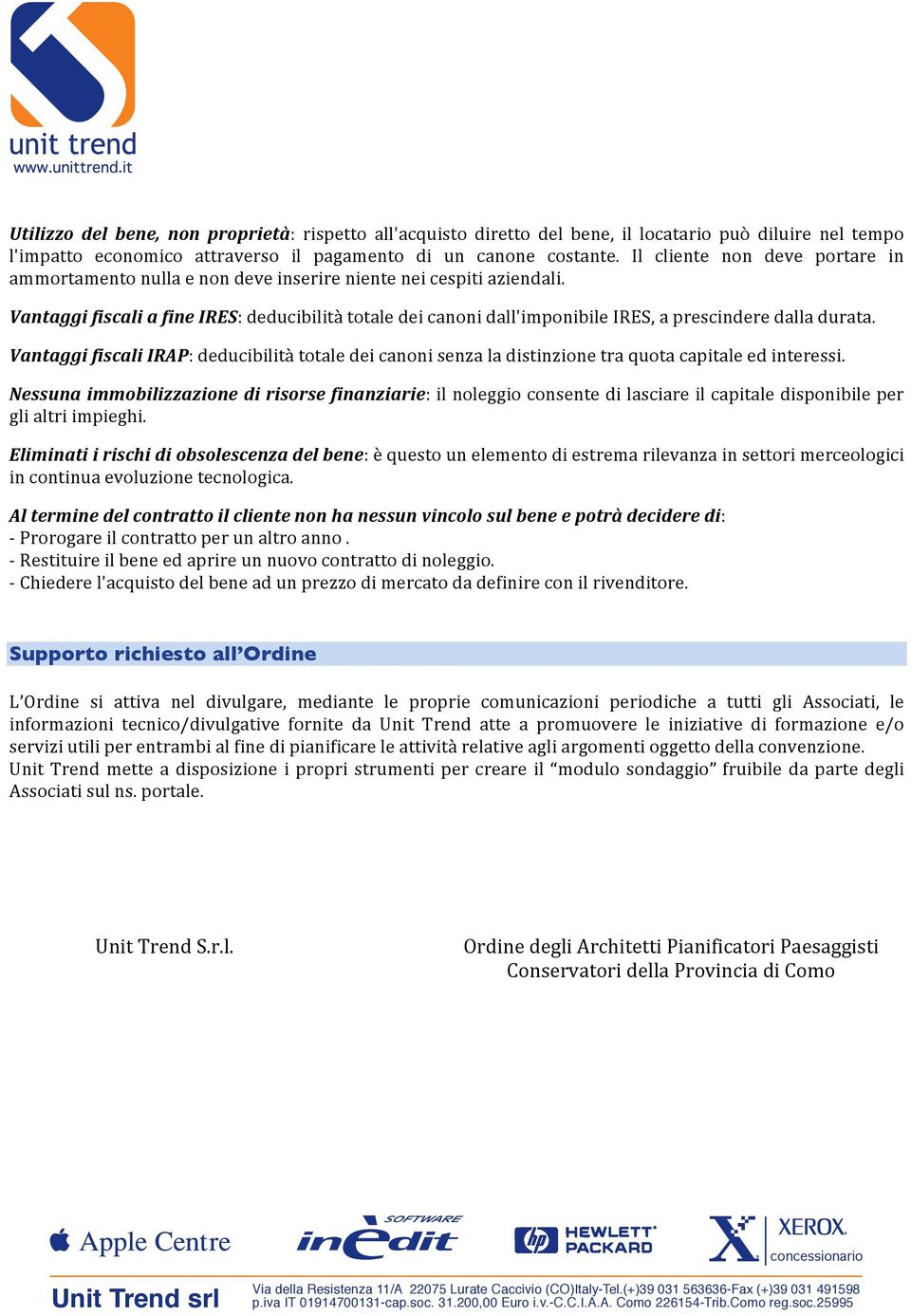 Vantaggi fiscali a fine IRES: deducibilità totale dei canoni dall'imponibile IRES, a prescindere dalla durata.