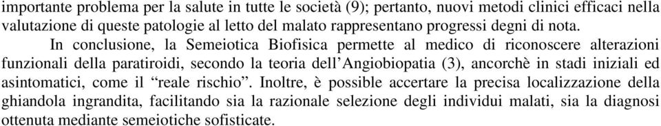 In conclusione, la Semeiotica Biofisica permette al medico di riconoscere alterazioni funzionali della paratiroidi, secondo la teoria dell Angiobiopatia