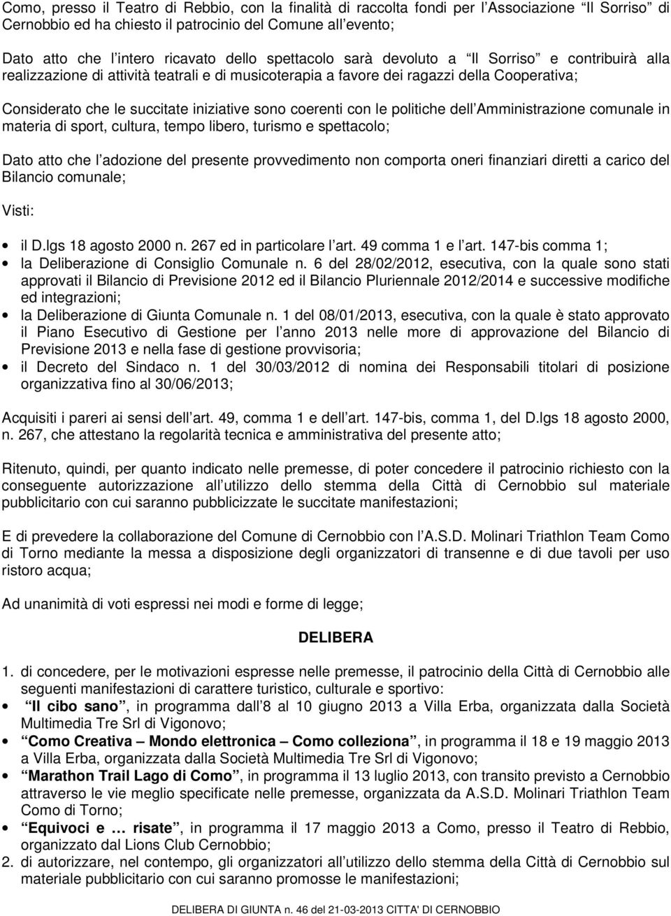 coerenti con le politiche dell Amministrazione comunale in materia di sport, cultura, tempo libero, turismo e spettacolo; Dato atto che l adozione del presente provvedimento non comporta oneri