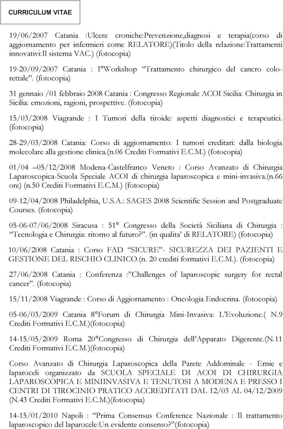 31 gennaio /01 febbraio 2008 Catania : Congresso Regionale ACOI Sicilia: Chirurgia in Sicilia: emozioni, ragioni, prospettive.