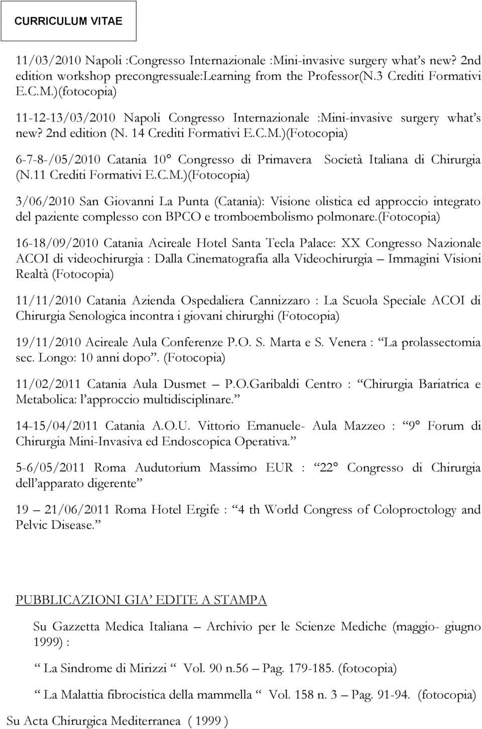 (fotocopia) 16-18/09/2010 Catania Acireale Hotel Santa Tecla Palace: XX Congresso Nazionale ACOI di videochirurgia : Dalla Cinematografia alla Videochirurgia Immagini Visioni Realtà (Fotocopia)