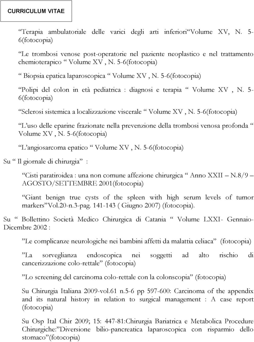 5-6 L uso delle eparine frazionate nella prevenzione della trombosi venosa profonda Volume XV, N. 5-6 L angiosarcoma epatico Volume XV, N.