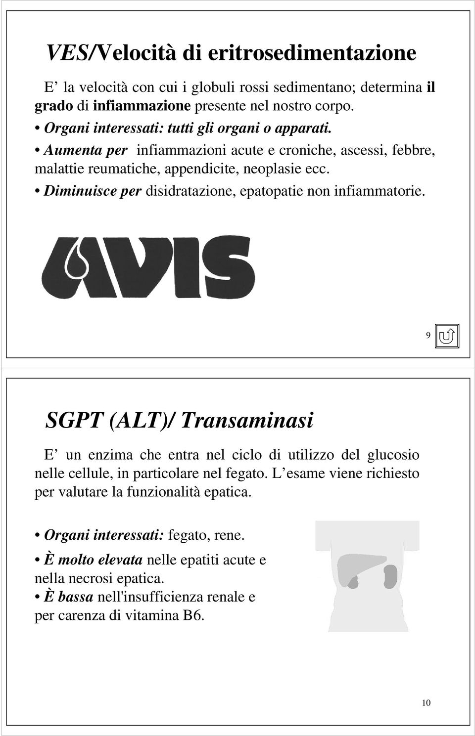 Diminuisce per disidratazione, epatopatie non infiammatorie.