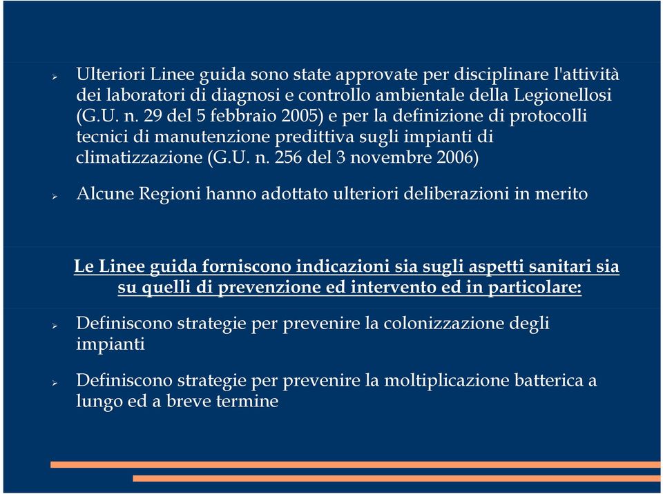 256 del 3 novembre 2006) Alcune Regioni hanno adottato ulteriori deliberazioni in merito Le Linee guida forniscono indicazioni sia sugli aspetti sanitari sia su