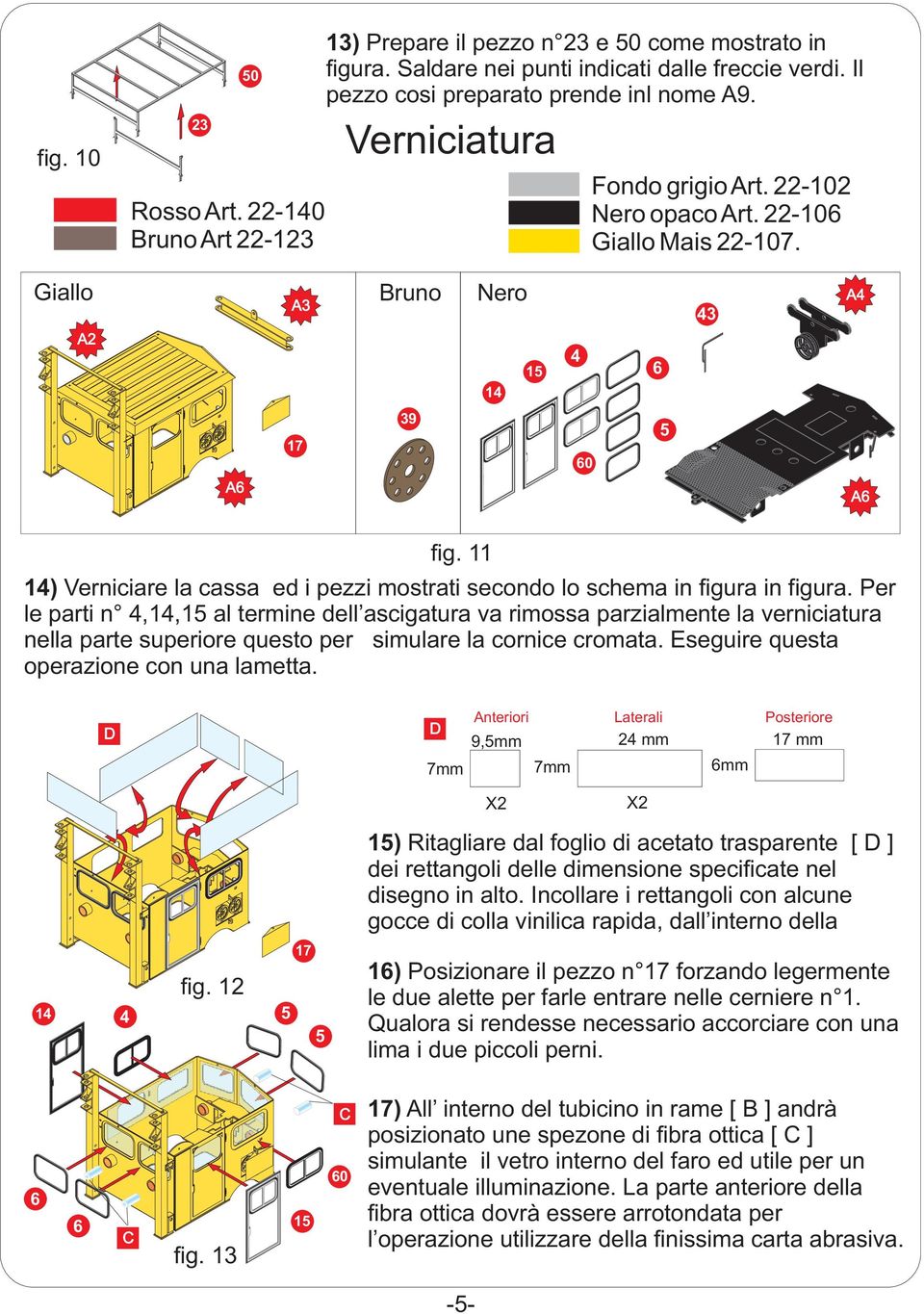 11 14) Verniciare la cassa ed i pezzi mostrati secondo lo schema in figura in figura.