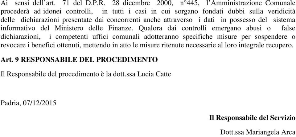 concorrenti anche attraverso i dati in possesso del sistema informativo del Ministero delle Finanze.