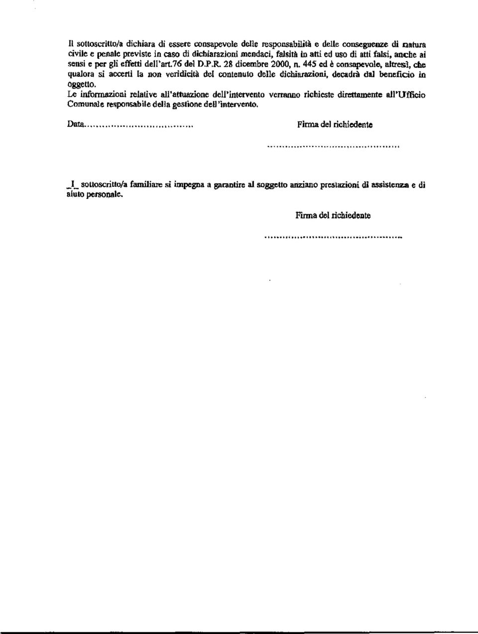 445 ed è consapevole, altresì, che qualora si accerti la non veridicità del contenuto delle dichiarazioni, decadrà dal beneficio in oggetto.