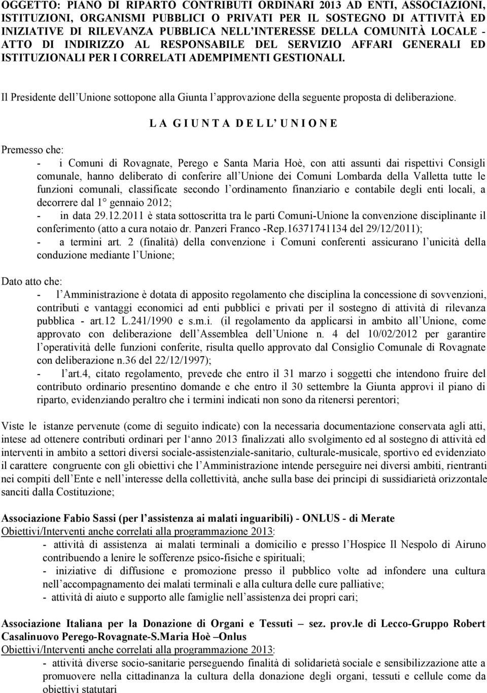 Il Presidente dell Unione sottopone alla Giunta l approvazione della seguente proposta di deliberazione.