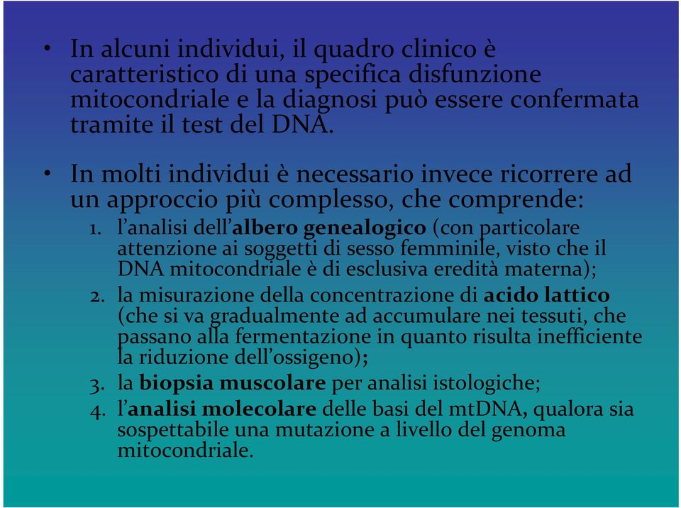 l analisi dell albero genealogico (con particolare attenzione ai soggetti di sesso femminile, visto che il DNA mitocondriale è di esclusiva eredità materna); 2.