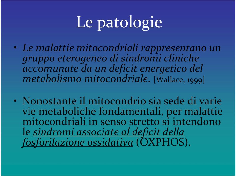 [Wallace, 1999] Nonostante il mitocondrio sia sede di varie vie metaboliche fondamentali, per