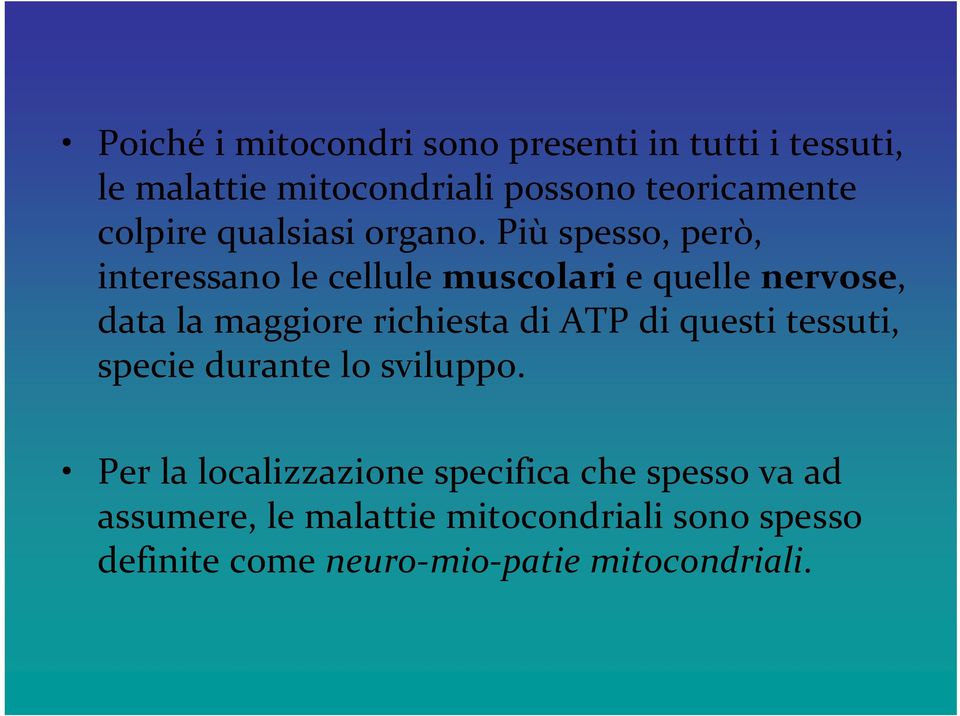 Più spesso, però, interessano le cellule muscolari e quelle nervose, data la maggiore richiesta di ATP