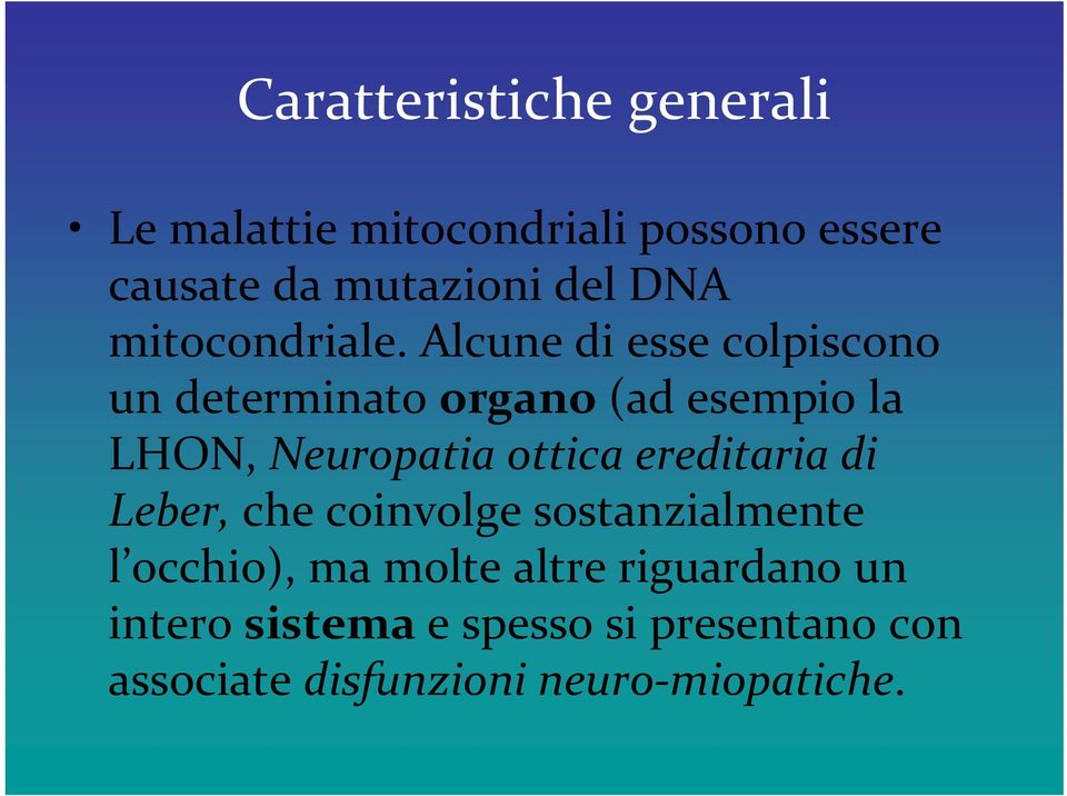 Alcune di esse colpiscono un determinato organo (ad esempio la LHON, Neuropatia ottica