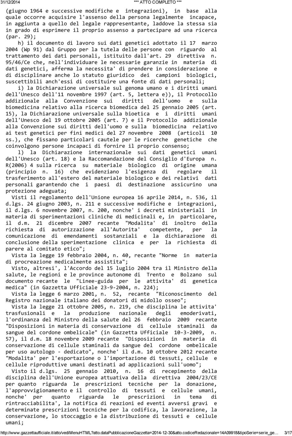 29); h) il documento di lavoro sui dati genetici adottato il 17 marzo 2004 (Wp 91) dal Gruppo per la tutela delle persone con riguardo al trattamento dei dati personali, istituito dall'art.