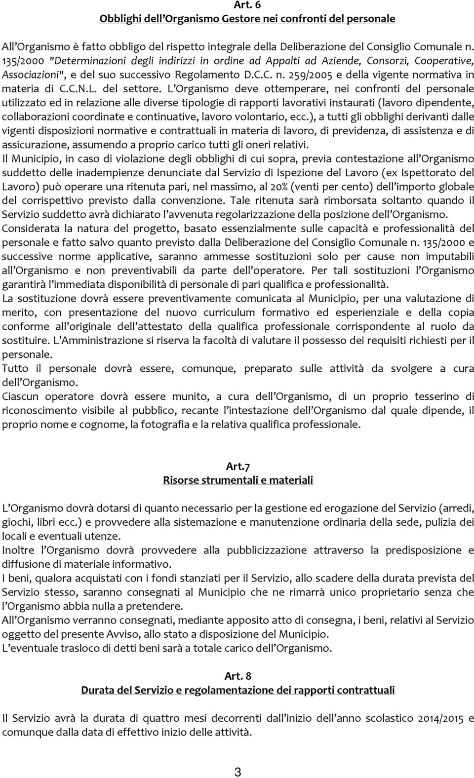 259/2005 e della vigente normativa in materia di C.C.N.L. del settore.