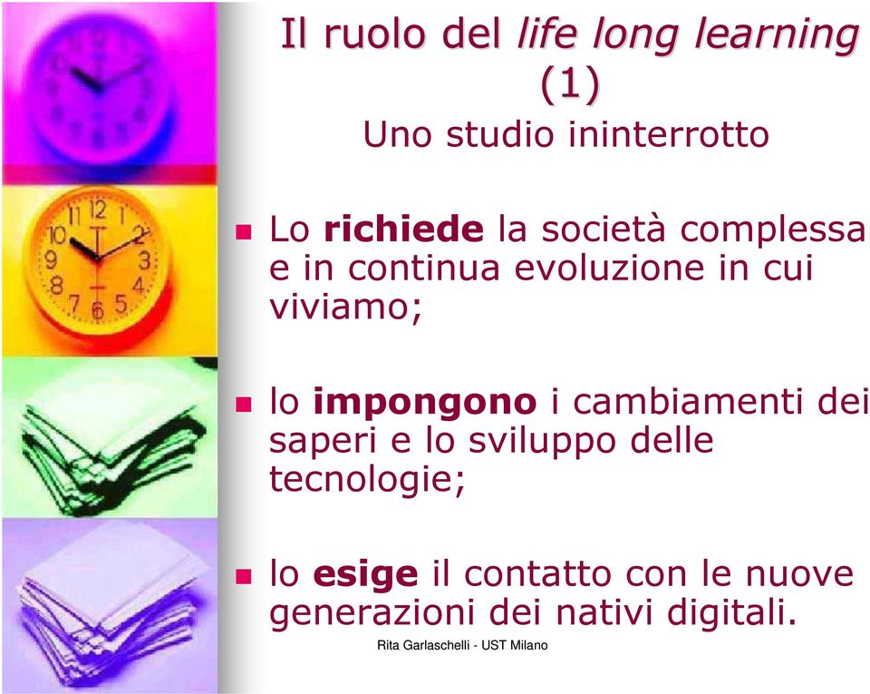 viviamo; lo impongono i cambiamenti dei saperi e lo sviluppo delle