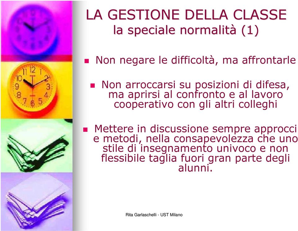 cooperativo con gli altri colleghi Mettere in discussione sempre approcci e metodi, nella