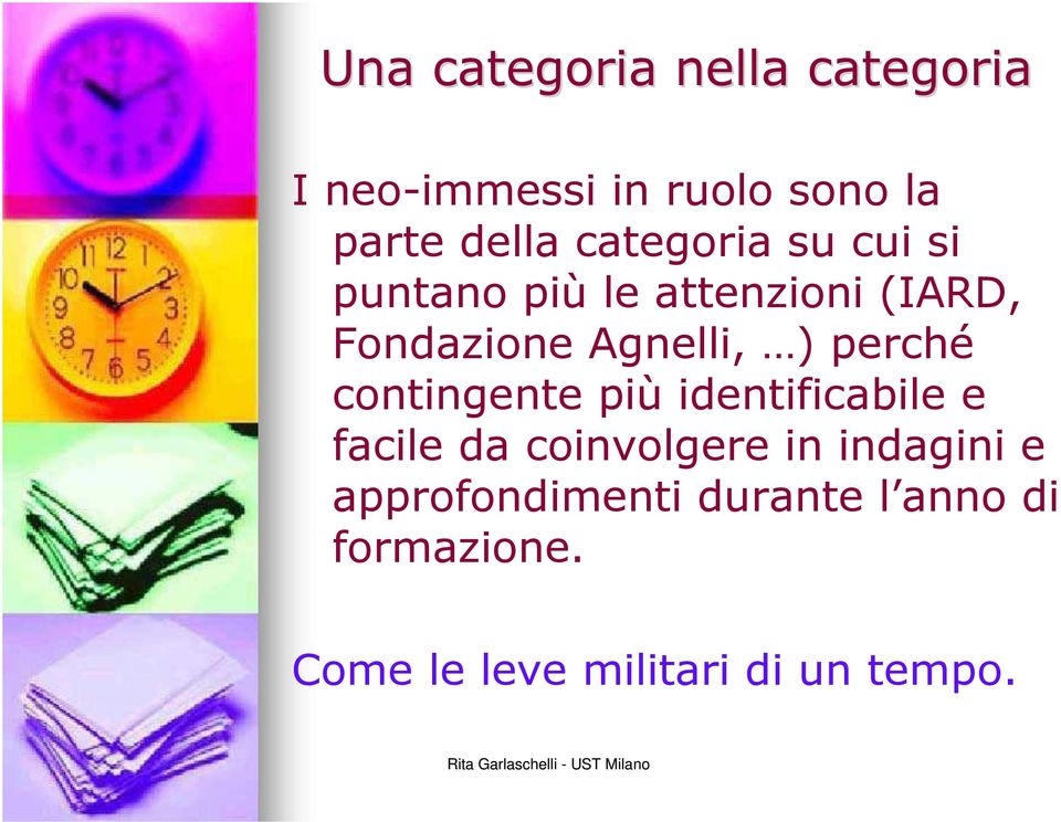 perché contingente più identificabile e facile da coinvolgere in indagini e