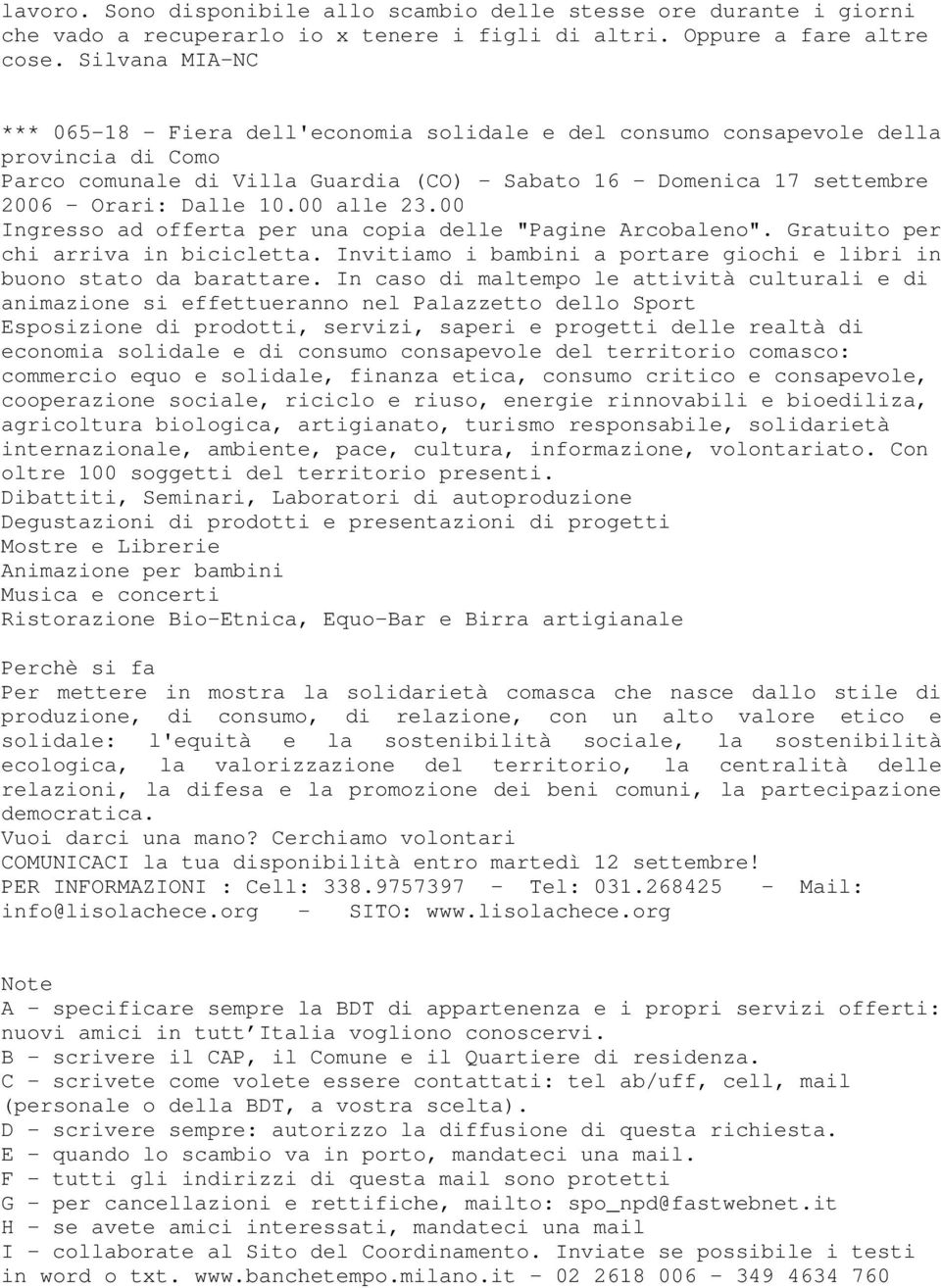 10.00 alle 23.00 Ingresso ad offerta per una copia delle "Pagine Arcobaleno". Gratuito per chi arriva in bicicletta. Invitiamo i bambini a portare giochi e libri in buono stato da barattare.