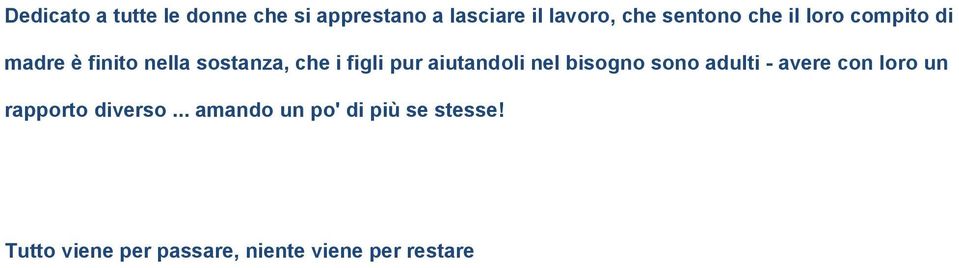 pur aiutandoli nel bisogno sono adulti - avere con loro un rapporto diverso.