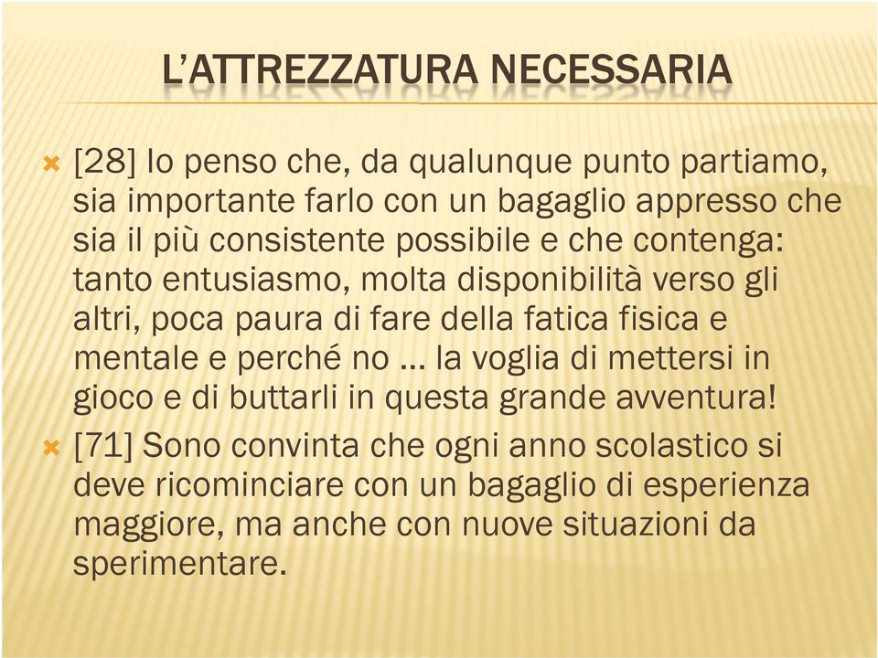 fatica fisica e mentale e perché no la voglia di mettersi in gioco e di buttarli in questa grande avventura!