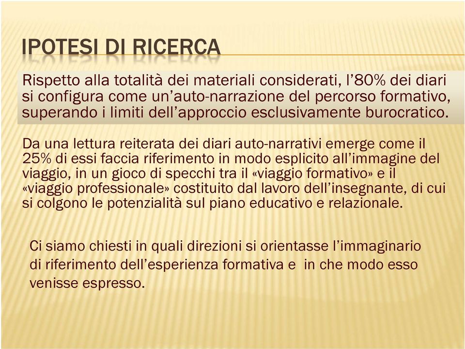 Da una lettura reiterata dei diari auto-narrativi emerge come il 25% di essi faccia riferimento in modo esplicito all immagine del viaggio, in un gioco di specchi tra