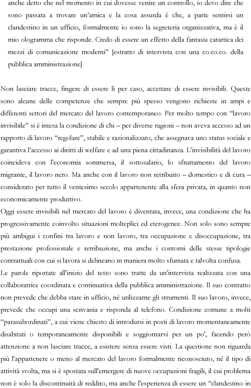 unicazione moderni [estratto di intervista con una co.co.co. della pubblica amministrazione] Non lasciare tracce, fingere di essere lì per caso, accettare di essere invisibili.