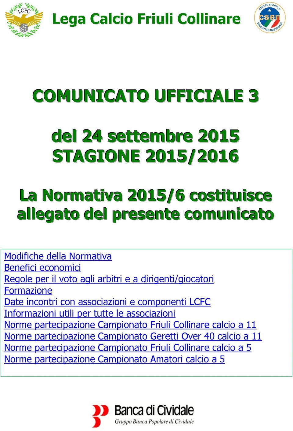 associazioni e componenti LCFC Informazioni utili per tutte le associazioni Norme partecipazione Campionato Friuli Collinare calcio a 11 Norme