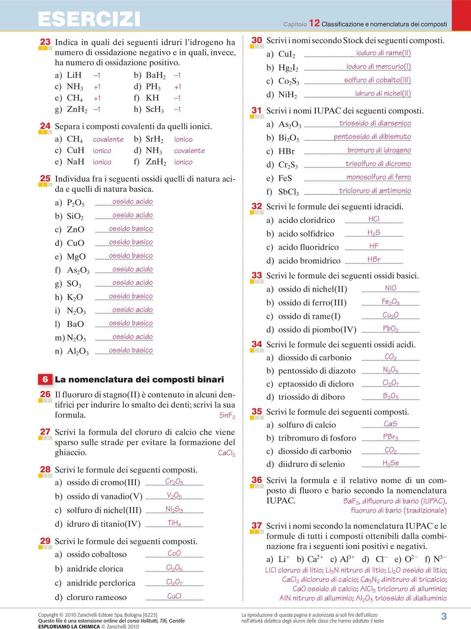 a) CH 4 covalente b) SrH 2 ionico c) CuH ionico d) NH 3 covalente e) NaH ionico f) ZnH 2 ionico 25 Individua fra i seguenti ossidi quelli di natura acida e quelli di natura basica.