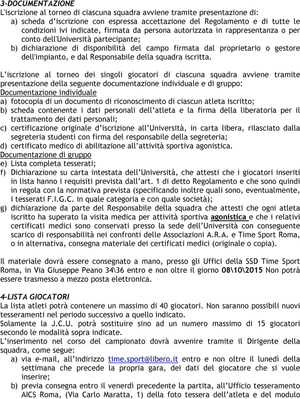 Responsabile della squadra iscritta.