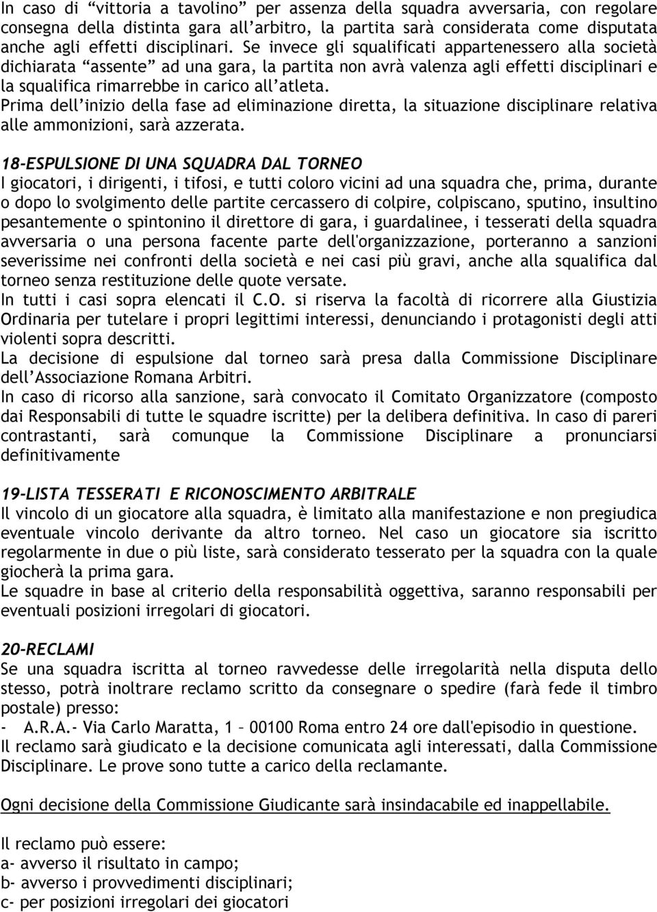 Prima dell inizio della fase ad eliminazione diretta, la situazione disciplinare relativa alle ammonizioni, sarà azzerata.