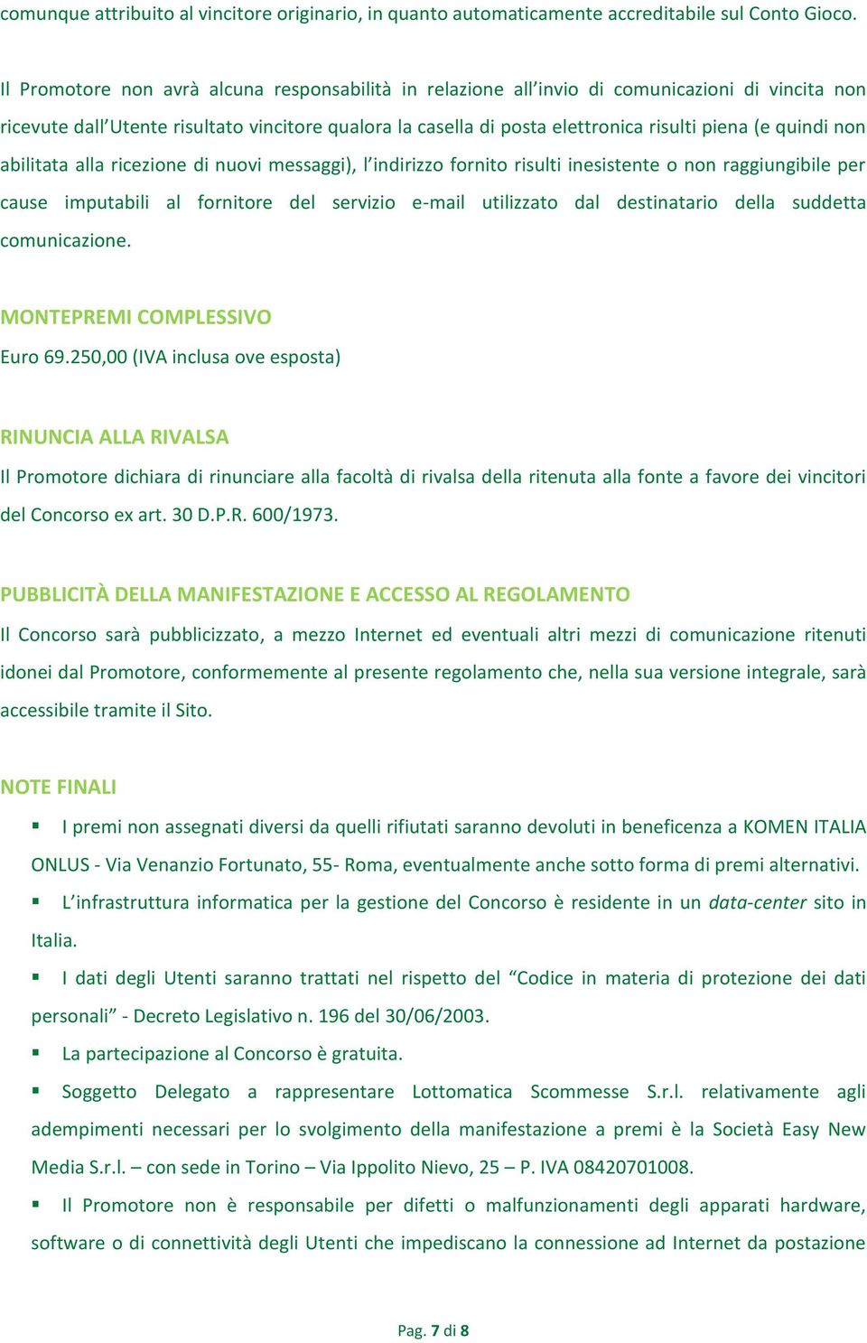 quindi non abilitata alla ricezione di nuovi messaggi), l indirizzo fornito risulti inesistente o non raggiungibile per cause imputabili al fornitore del servizio e-mail utilizzato dal destinatario