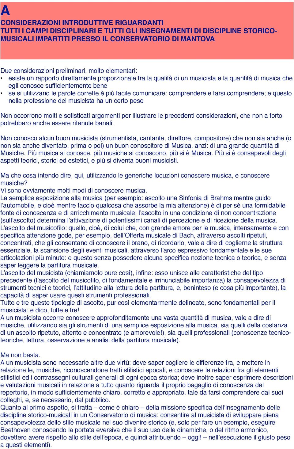 corrette è più facile comunicare: comprendere e farsi comprendere; e questo nella professione del musicista ha un certo peso Non occorrono molti e sofisticati argomenti per illustrare le precedenti