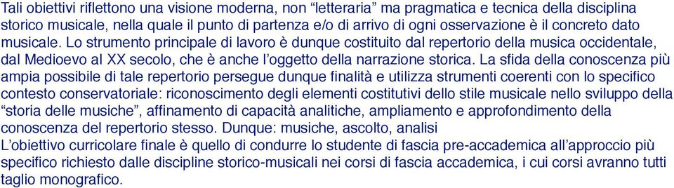 La sfida della conoscenza più ampia possibile di tale repertorio persegue dunque finalità e utilizza strumenti coerenti con lo specifico contesto conservatoriale: riconoscimento degli elementi