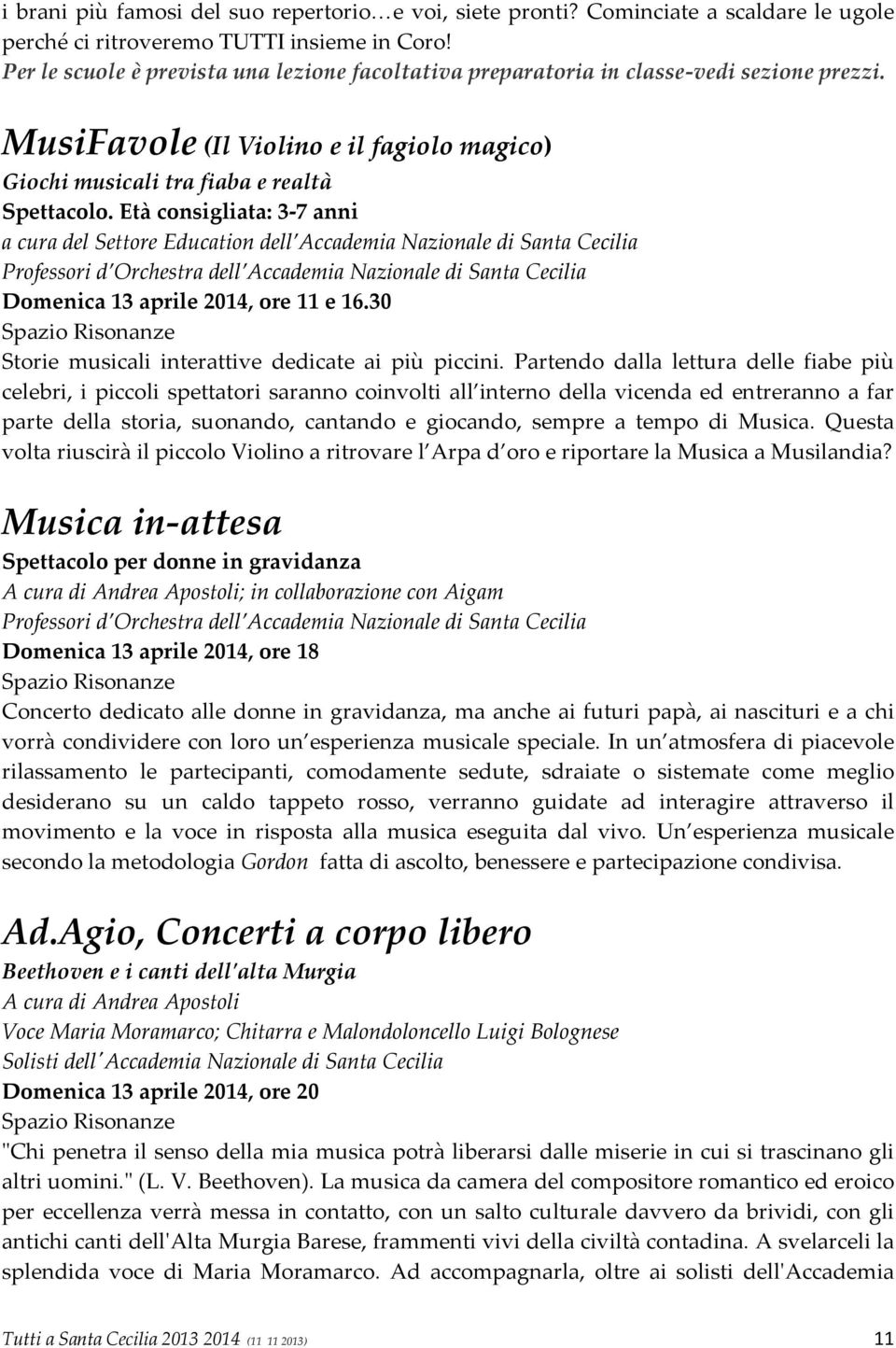 Età consigliata: 3 7 anni a cura del Settore Education dell Accademia Nazionale di Santa Cecilia Professori d Orchestra dell Accademia Nazionale di Santa Cecilia Domenica 13 aprile 2014, ore 11 e 16.