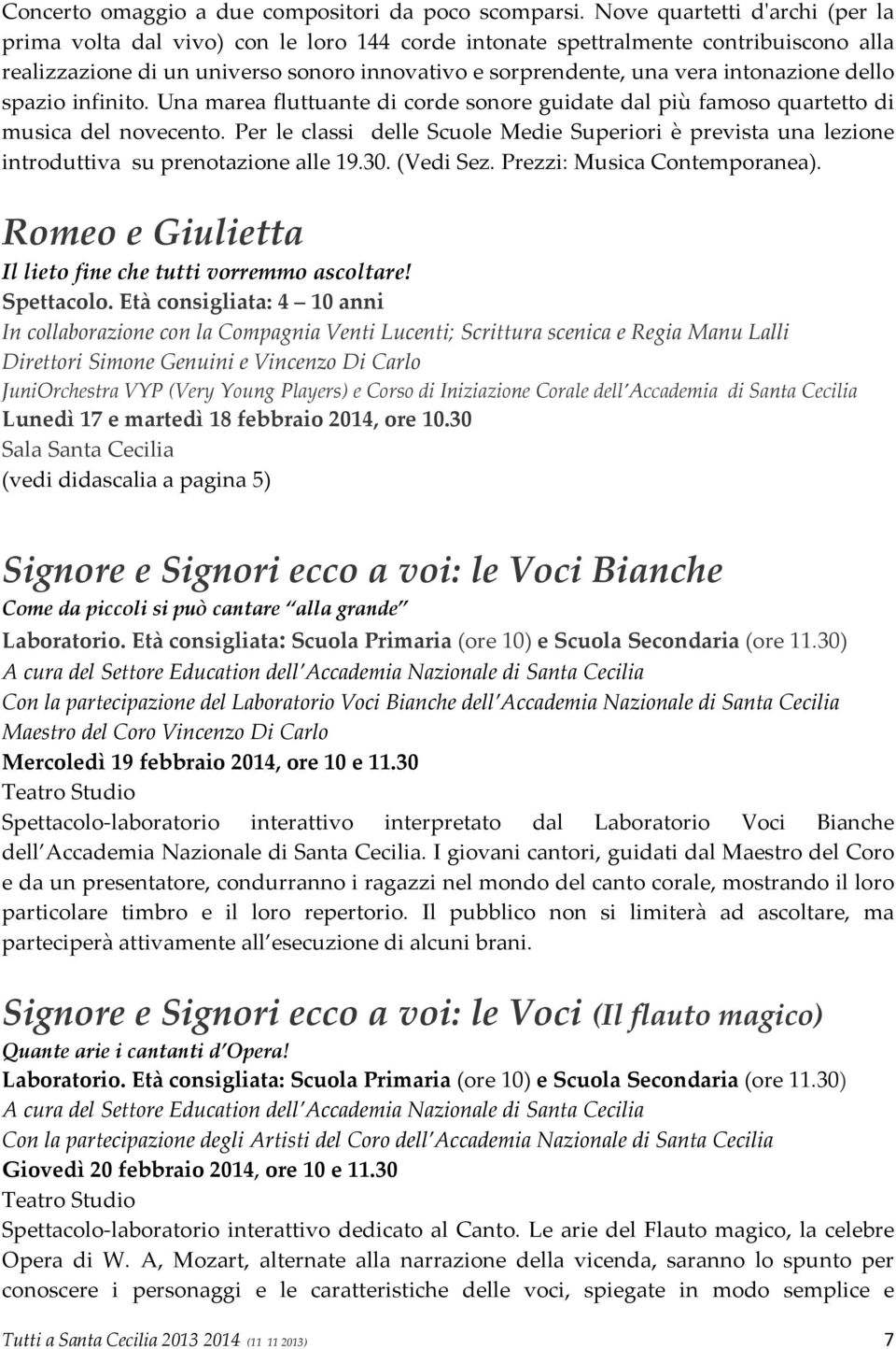 intonazione dello spazio infinito. Una marea fluttuante di corde sonore guidate dal più famoso quartetto di musica del novecento.