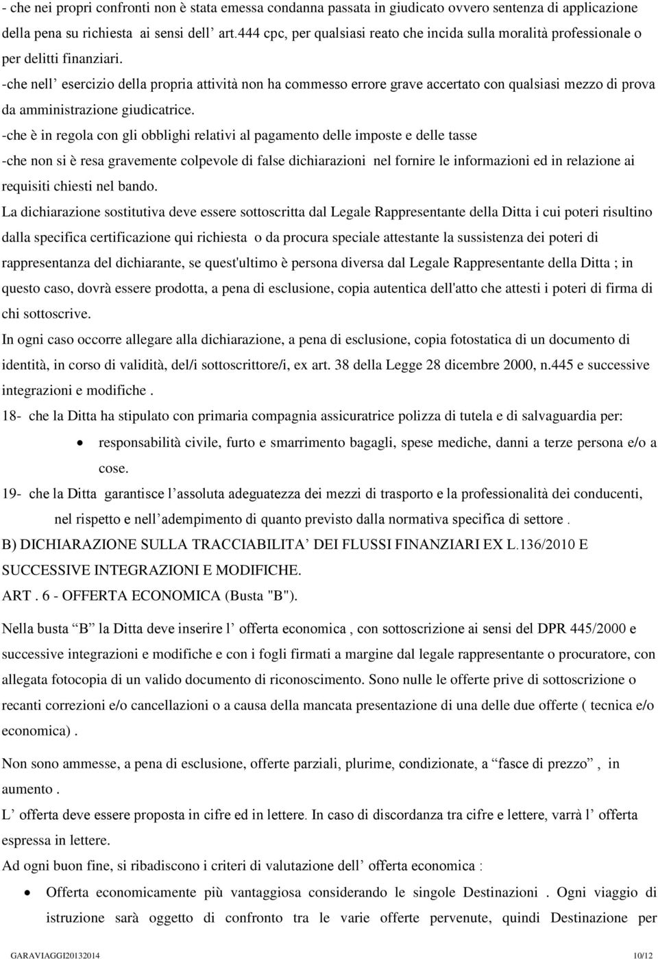 -che nell esercizio della propria attività non ha commesso errore grave accertato con qualsiasi mezzo di prova da amministrazione giudicatrice.