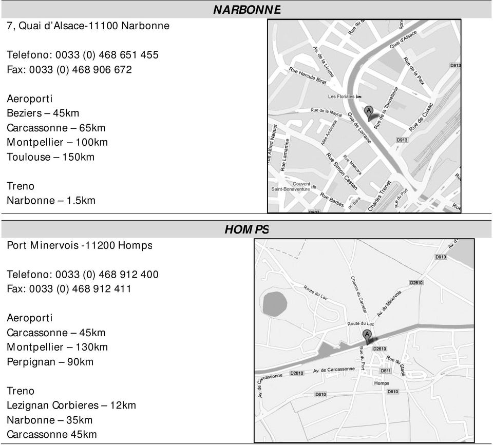 5km Port Minervois -11200 Homps HOMPS Telefono: 0033 (0) 468 912 400 Fax: 0033 (0) 468 912 411