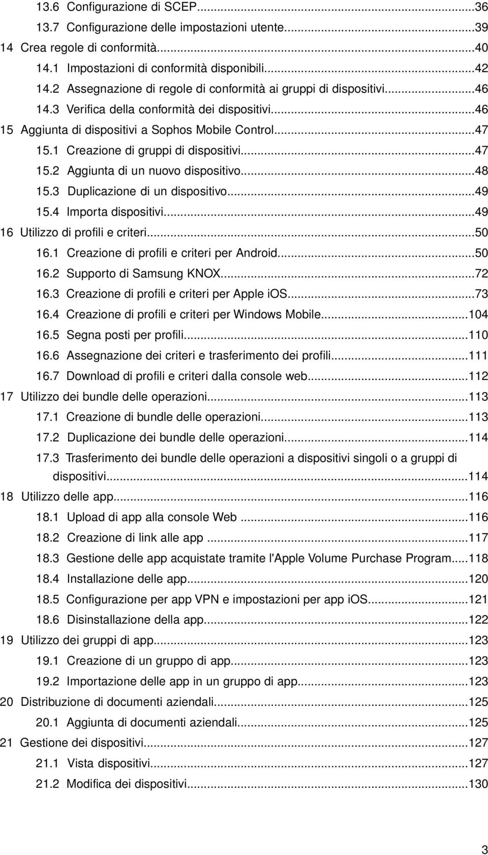 1 Creazione di gruppi di dispositivi...47 15.2 Aggiunta di un nuovo dispositivo...48 15.3 Duplicazione di un dispositivo...49 15.4 Importa dispositivi...49 16 Utilizzo di profili e criteri...50 16.