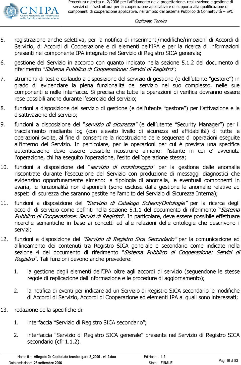 2 del documento di riferimento Sistema Pubblico di Cooperazione: Servizi di Registro ; 7.